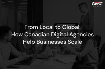 From Local to Global: How Canadian Digital Agencies Help Businesses Scale